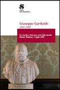 Giuseppe Garibaldi. 1807 - 2007. Un ricordo a duecento anni dalla nascita. Palazzo Madama, 4 luglio 2007